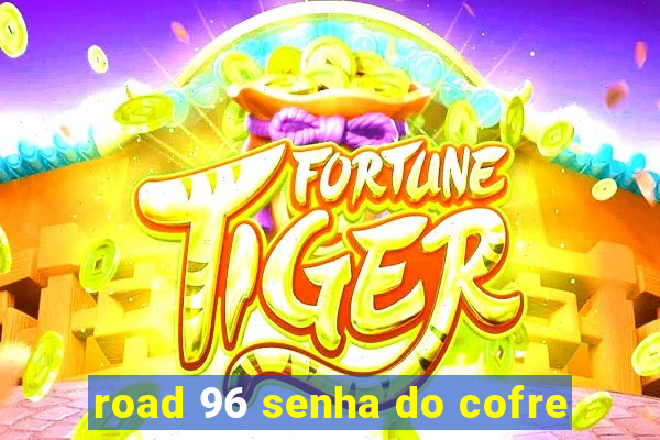 road 96 senha do cofre